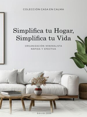 cover image of Simplifica tu hogar, simplifica tu vida. Organización Minimalista rápida y efectiva